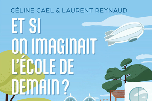 Imaginer l’école de demain grâce au livre de Céline Cael et Laurent Reynaud